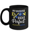 My Daughter Down Syndrome Awareness Down Right Perfect Mug Coffee Mug | Teecentury.com