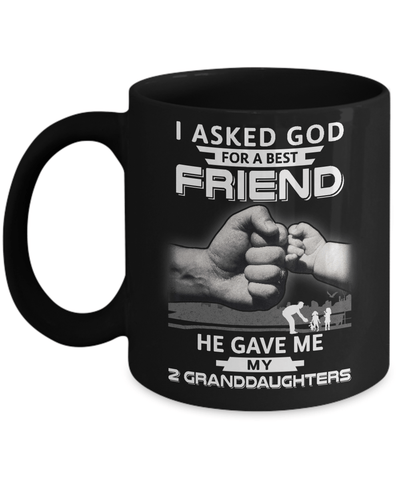 I Asked God For A Best Friend He Gave Me My Two Granddaughters Mug Coffee Mug | Teecentury.com