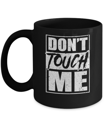 Do Not Touch Me Mug Coffee Mug | Teecentury.com