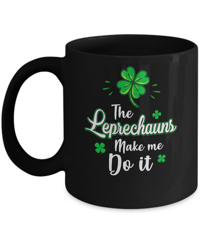 Leprechauns Made Me Do It St Patrick's Day Mug Coffee Mug | Teecentury.com