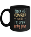 Block His Number And Let Lil Ugly Have Him Mug Coffee Mug | Teecentury.com