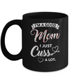 I'm A Good Mom I Just Cuss A Lot Mothers Day Mug Coffee Mug | Teecentury.com