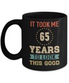Vintage 65Th Birthday Took Me 65 Years Old Look This Good Mug Coffee Mug | Teecentury.com