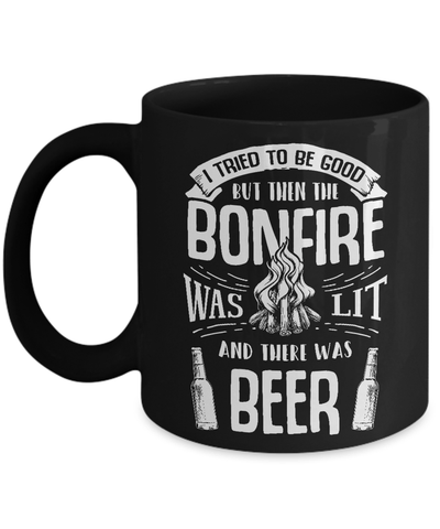 I Tried To Be Good But Then The Bonfire Was Lit And There Was Beer Mug Coffee Mug | Teecentury.com