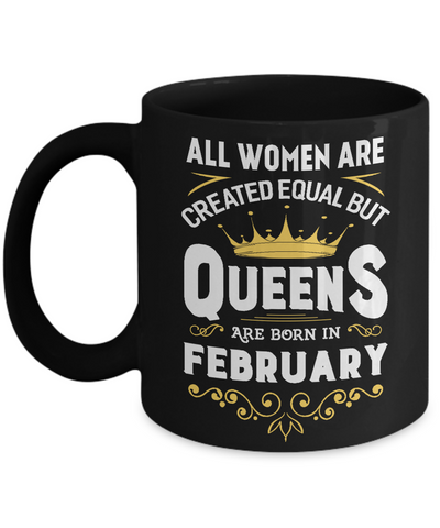 All Women Are Created Equal But Queens Are Born In February Mug Coffee Mug | Teecentury.com