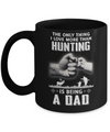 Only Thing I Love More Than Hunting Is Being A Dad Fathers Day Mug Coffee Mug | Teecentury.com
