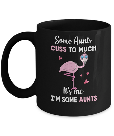Flamingo Some Aunts Cuss Too Much Its Me Im Some Aunts Mug Coffee Mug | Teecentury.com