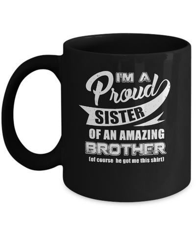 I'm A Proud Sister Of An Amazing Brother Mug Coffee Mug | Teecentury.com