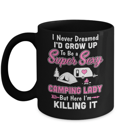 Funny I Never Dreamed I'd Grow Up To Be A Camping Lady Mug Coffee Mug | Teecentury.com