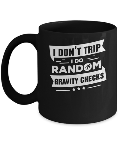 I Don't Trip I Do Random Gravity Checks Mug Coffee Mug | Teecentury.com