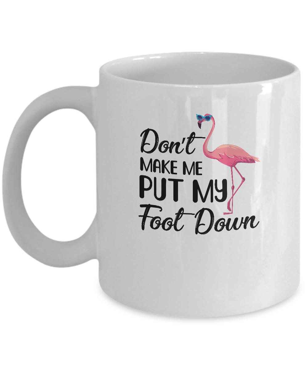 Pink Flamingo Don't Make Me Put My Foot Down Mug Coffee Mug | Teecentury.com