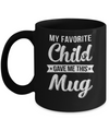 Favorite Child Gave Me This Mug Mother's Father's Day Mug Coffee Mug | Teecentury.com