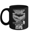 I Asked God To Make Me A Better Man He Sent Me My Wife Mug Coffee Mug | Teecentury.com