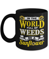 In The World Full Of Weeds Be A Sunflower Mug Coffee Mug | Teecentury.com