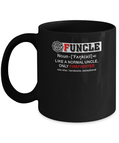 Funcle Like A Normal Uncle Only Firefighter Funny Mug Coffee Mug | Teecentury.com