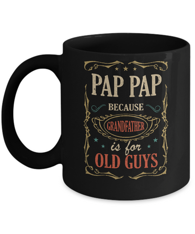 Pap Pap Because Grandfather Is For Old Guys Fathers Day Gift Mug Coffee Mug | Teecentury.com