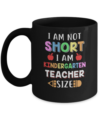 I Am Not Short I Am Kindergarten Teacher Size Mug Coffee Mug | Teecentury.com