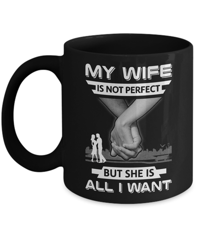 My Wife Is Not Perfect But She Is All I Want Mug Coffee Mug | Teecentury.com