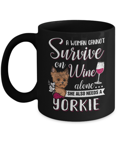 A Woman Can't Survive On Wine Alone Yorkie Dog Mug Coffee Mug | Teecentury.com