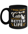 I Work Hard So My Cats Can Have A Better Life Mug Coffee Mug | Teecentury.com