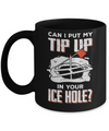 Can I Put My Tip Up In Your Ice Hole Fishing Ice Fish Mug Coffee Mug | Teecentury.com