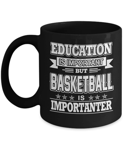 Education Is Important Basketball Is Importanter Mug Coffee Mug | Teecentury.com