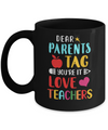 Dear Parents Tag You're It Love Teacher Funny Gift Mug Coffee Mug | Teecentury.com