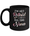 I'm Not Retired I'm A Full Time Nana Mothers Day Mug Coffee Mug | Teecentury.com