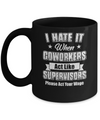 I Hate It When My Coworkers Act Like Supervisors Mug Coffee Mug | Teecentury.com
