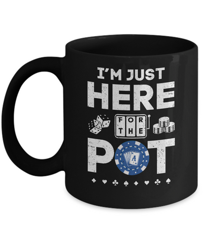 I'm Just Here For The Pot Funny Poker Mug Coffee Mug | Teecentury.com