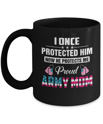 I Once Protected Him He Protects Me Proud Army Mom Mug Coffee Mug | Teecentury.com