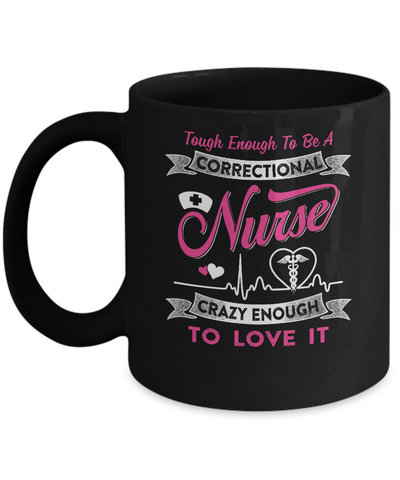 Correctional Nurse Crazy Enough To Love It Mug Coffee Mug | Teecentury.com