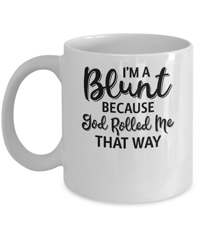 Funny I'm Blunt Because God Rolled Me That Way Mug Coffee Mug | Teecentury.com