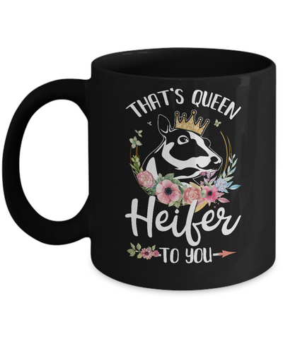 That's Queen Heifer To You Cow Farmers Life Mug Coffee Mug | Teecentury.com