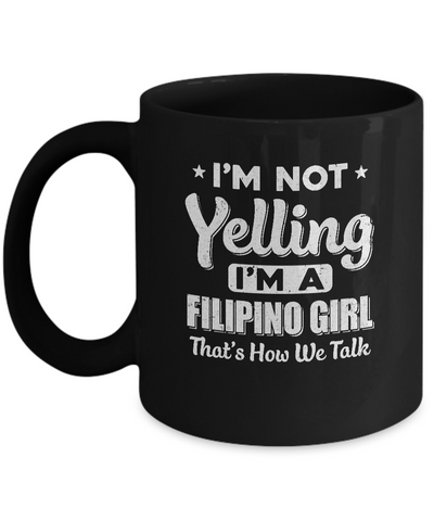 I'm Not Yelling I'm A Filipino Girl Thats How We Talk Mug Coffee Mug | Teecentury.com