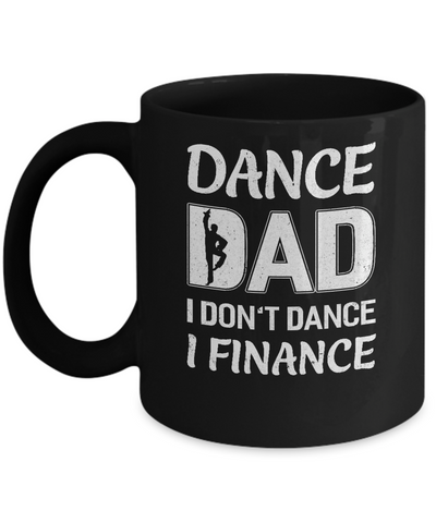 Dance Dad I Don't Dance I Finance Father's Day Mug Coffee Mug | Teecentury.com