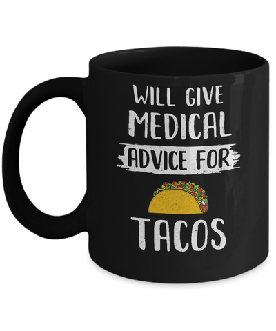 Funny Will Give Medical Advice For Tacos Mug Coffee Mug | Teecentury.com