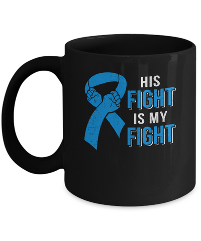 His Fight Is My Fight Colon Cancer Blue Ribbon Awareness Mug Coffee Mug | Teecentury.com