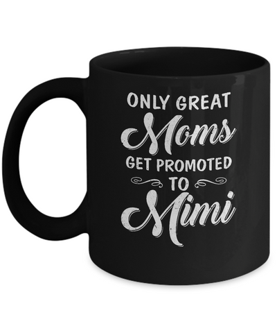 Only Great Moms Get Promoted To Mimi Mothers Day Mug Coffee Mug | Teecentury.com