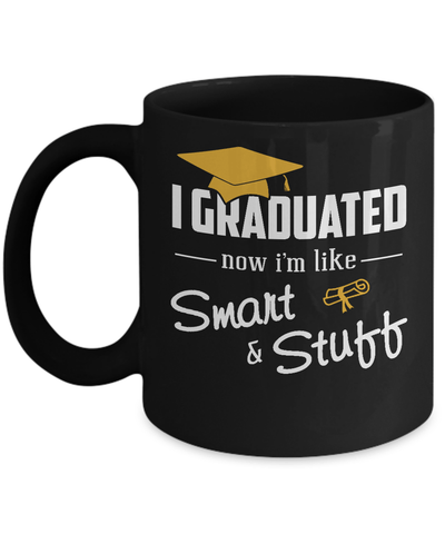 I Graduated Now I'm Like Smart And Stuff Mug Coffee Mug | Teecentury.com