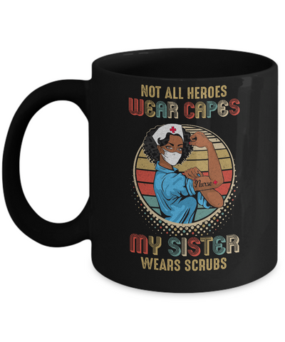 Nurse Gift Not All Heroes Wear Capes My Sister Wears Scrubs Mug Coffee Mug | Teecentury.com