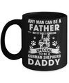 Any Man Can Be A Father Someone Special To Be A German Shepherd Daddy Mug Coffee Mug | Teecentury.com