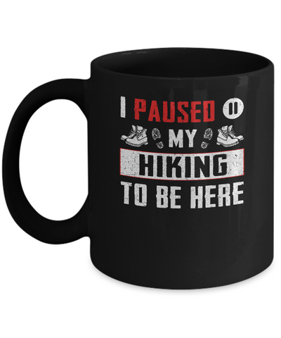 I Paused My Hiking To Be Here Mug Coffee Mug | Teecentury.com
