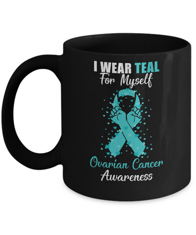 I Wear Teal For Myself Support Ovarian Cancer Awareness Mug Coffee Mug | Teecentury.com