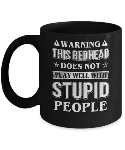 Warning This Redhead Does Not Play Well With Stupid People Mug Coffee Mug | Teecentury.com
