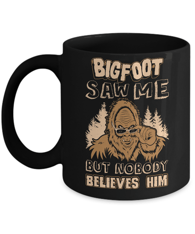 Bigfoot Saw Me But Nobody Believes Him Mug Coffee Mug | Teecentury.com