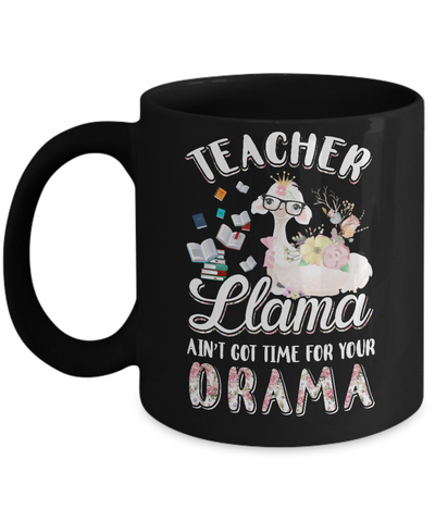 Teacher Llama Ain't Got Time For Your Drama Mug Coffee Mug | Teecentury.com