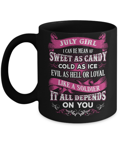 July Girl I Can Be Mean Af Sweet Candy Ice Hell Soldier Depends On You Mug Coffee Mug | Teecentury.com