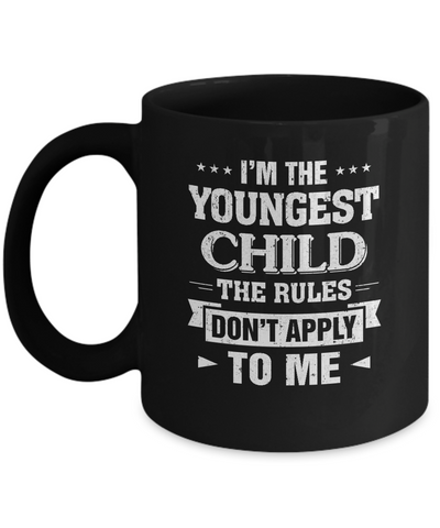 I Am The Youngest Child The Rules Do Not Apply To Me Mug Coffee Mug | Teecentury.com