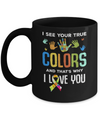 I See Your True Colors That's Why I Love You Autism Mug Coffee Mug | Teecentury.com